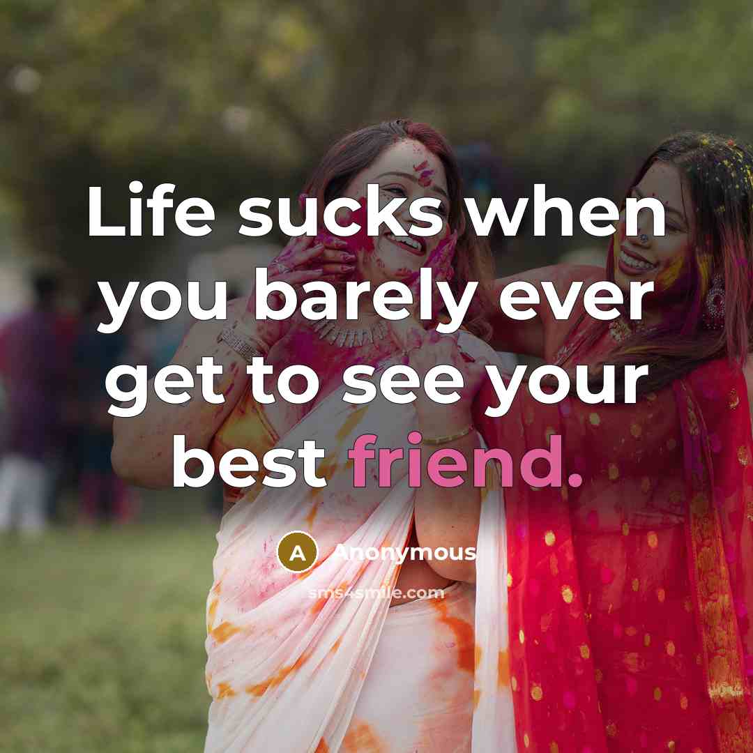 “Life sucks when you barely ever get to see your…” quote by Anonymous