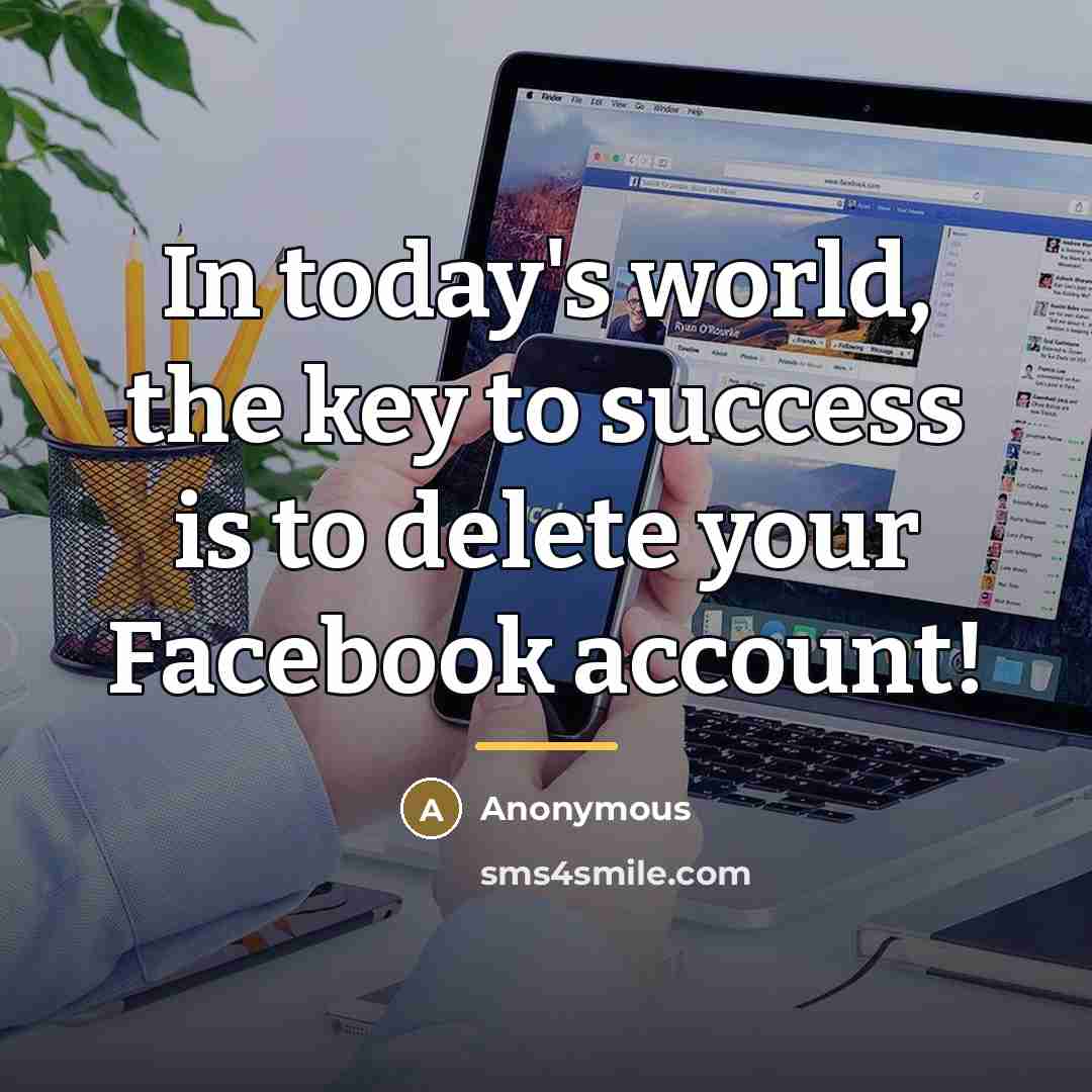 “In today's world, the key to success is to delete…” quote by Anonymous