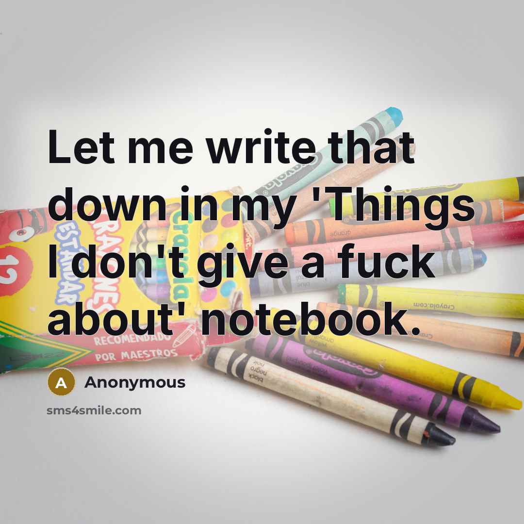 “Let me write that down in my 'Things I don't…” quote by Anonymous