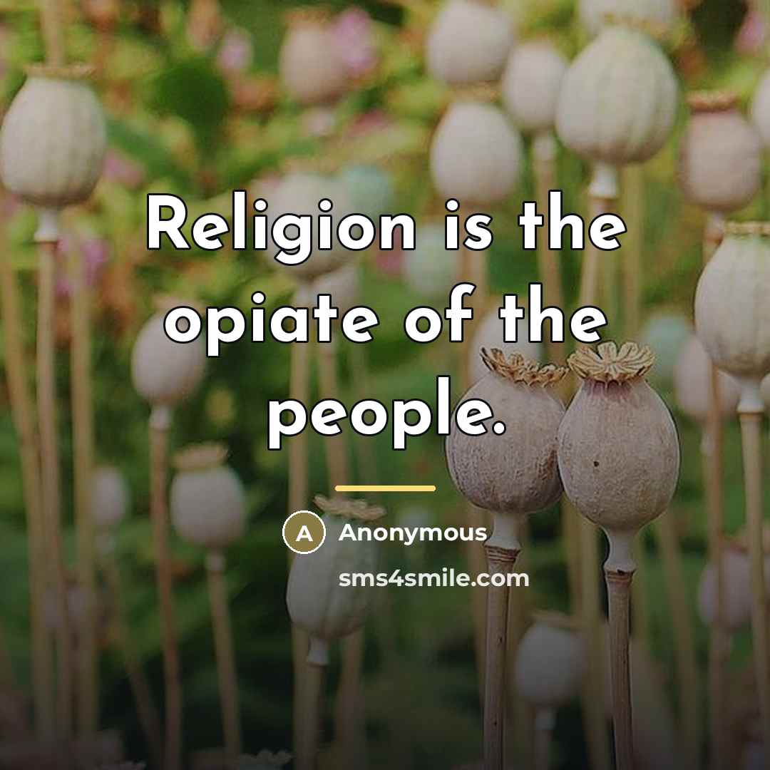 “Religion is the opiate of the people.…” quote by Anonymous