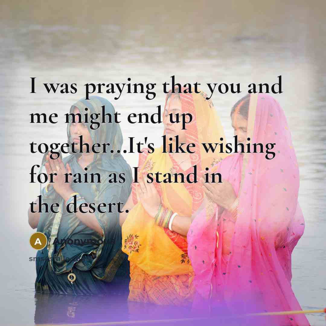 “I was praying that you and me might end up…” quote by Anonymous