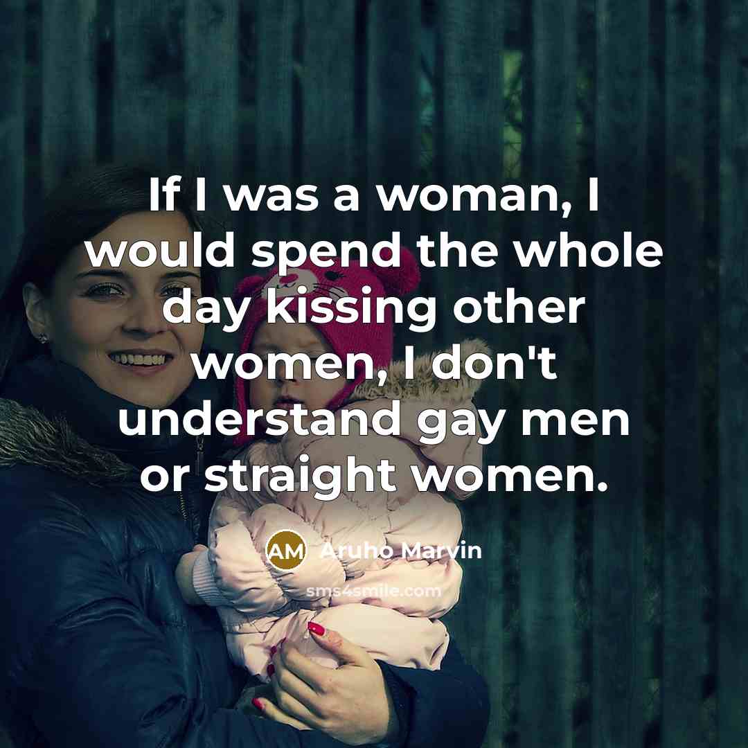 “If I was a woman, I would spend the whole…” quote by Aruho Marvin