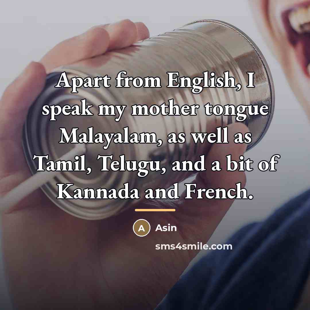“Apart from English, I speak my mother tongue Malayalam, as…” quote by Asin