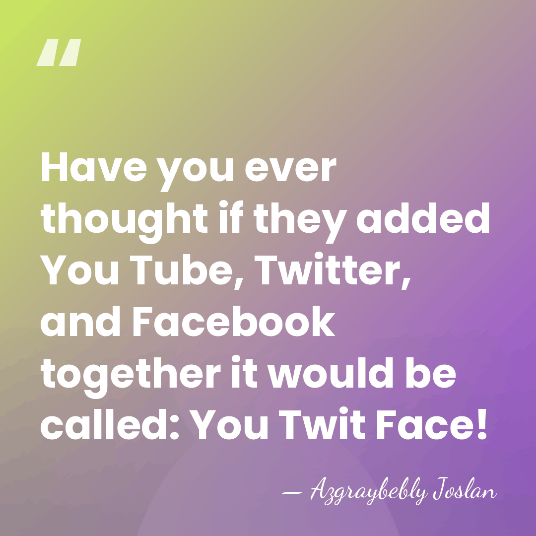 Have you ever thought if they added You Tube, Twitter, and Facebook&hellip; - Azgraybebly Joslan