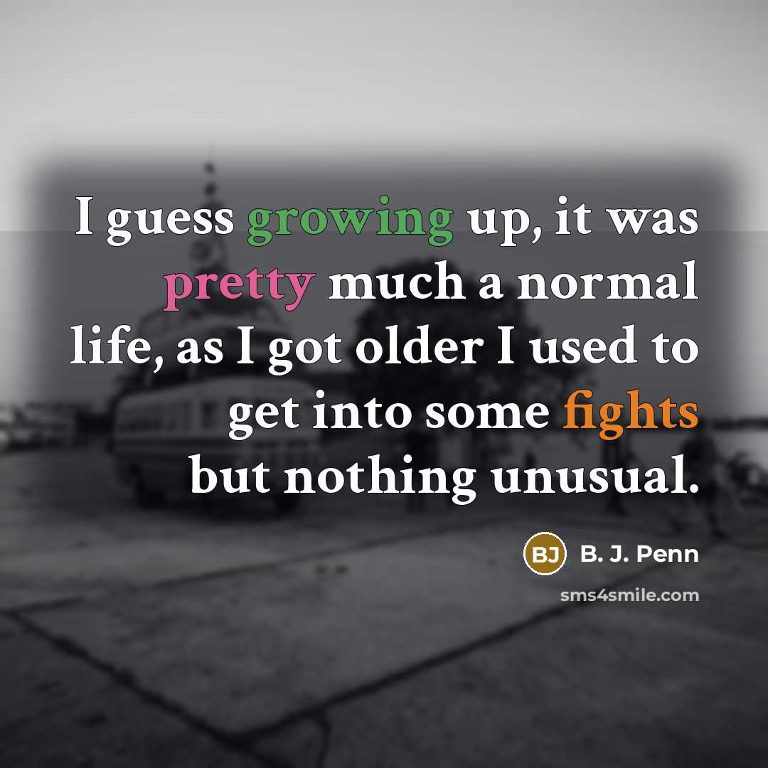 “I guess growing up, it was pretty much a normal…” quote by B. J. Penn