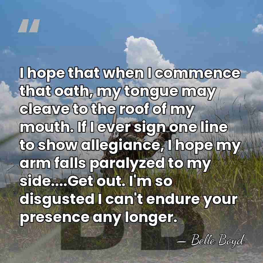 I hope that when I commence that oath, my tongue may cleave&hellip; - Belle Boyd