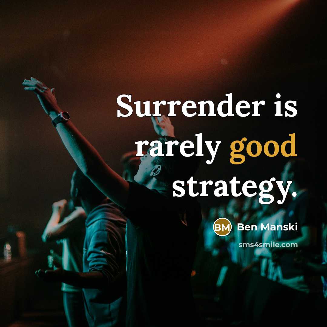 “Surrender is rarely good strategy.…” quote by Ben Manski