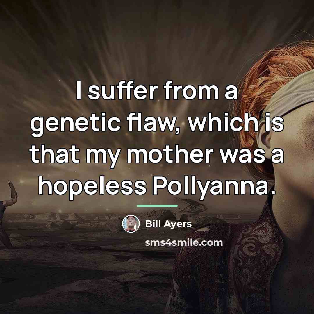 “I suffer from a genetic flaw, which is that my…” quote by Bill Ayers