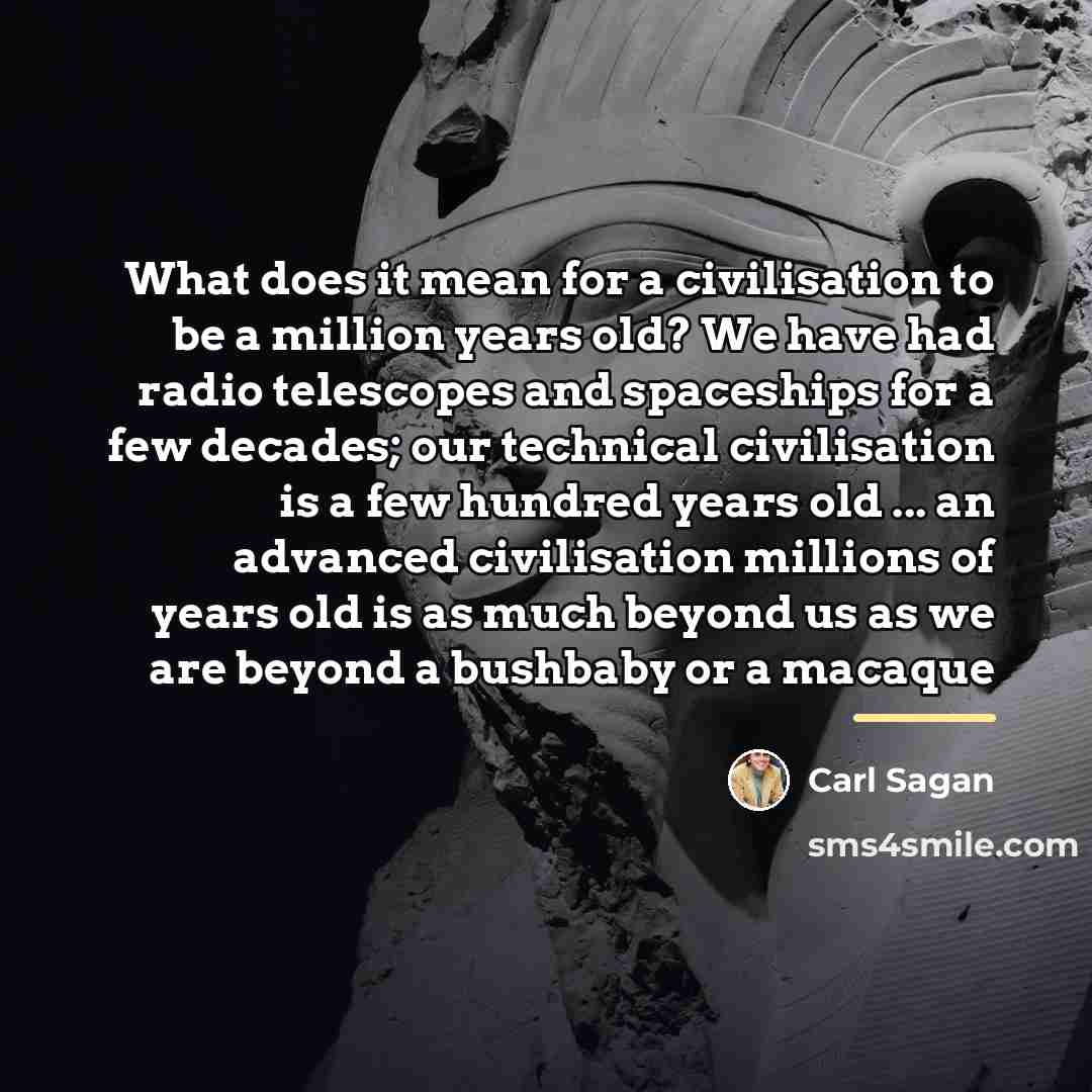“What does it mean for a civilisation to be a…” quote by Carl Sagan