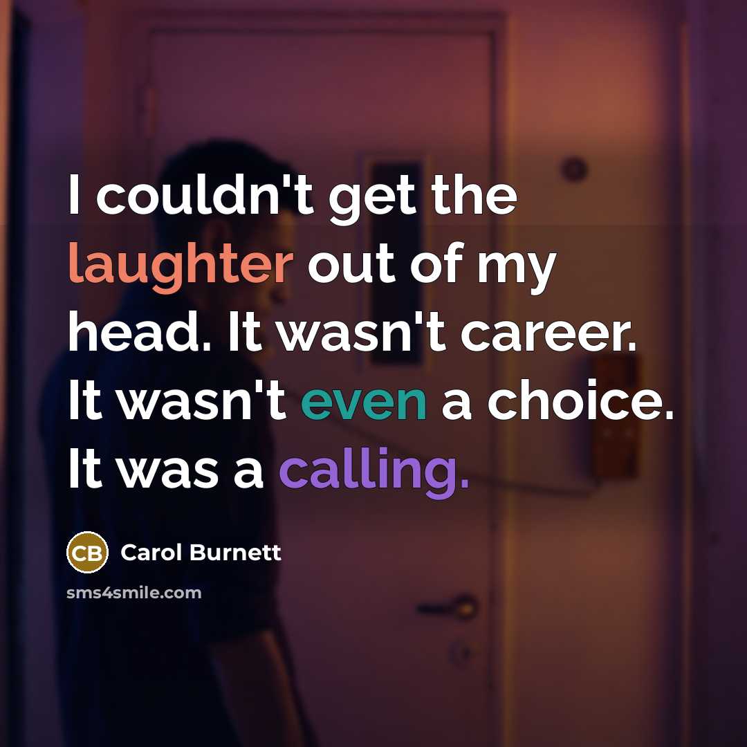“I couldn't get the laughter out of my head. It…” quote by Carol Burnett