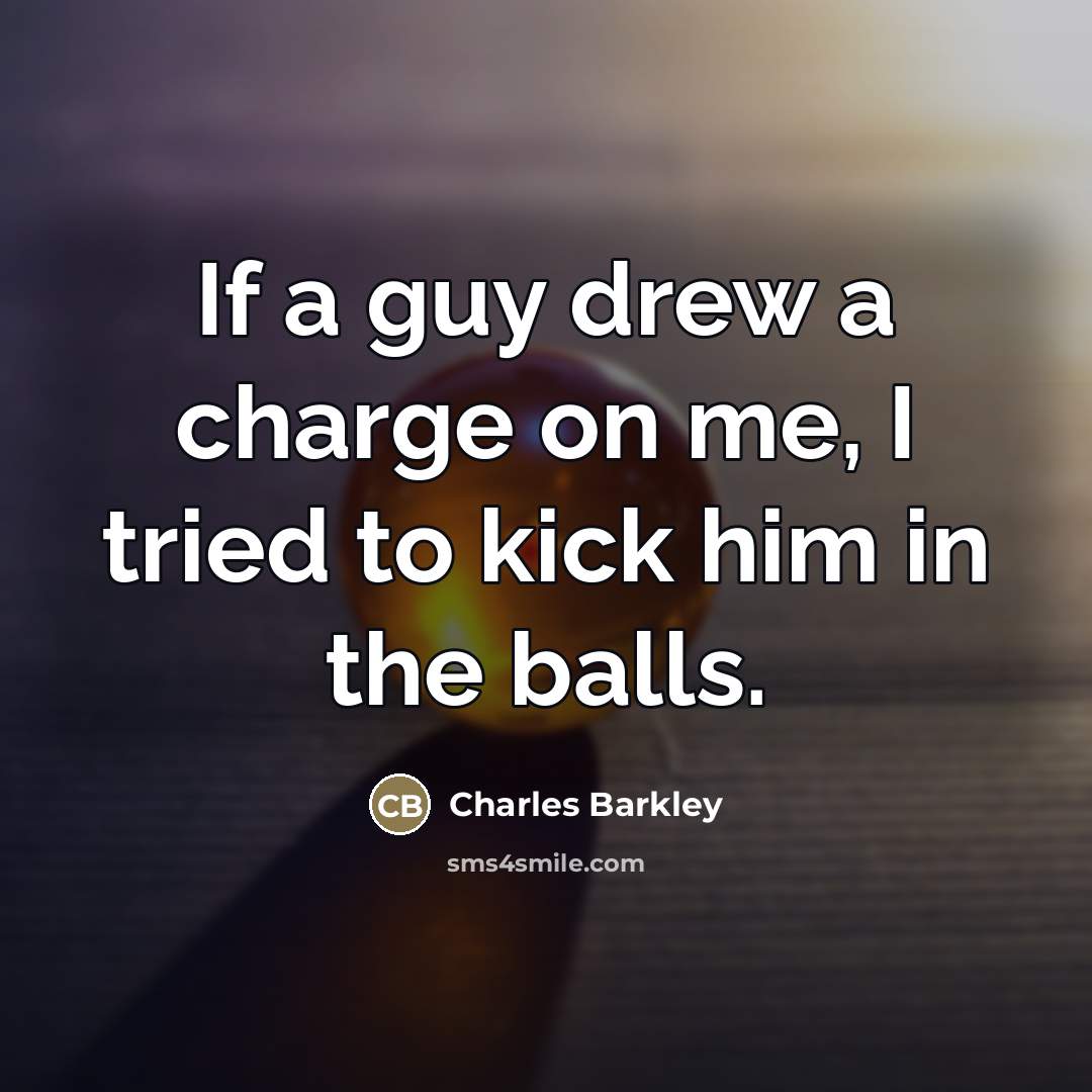 “If a guy drew a charge on me, I tried…” quote by Charles Barkley
