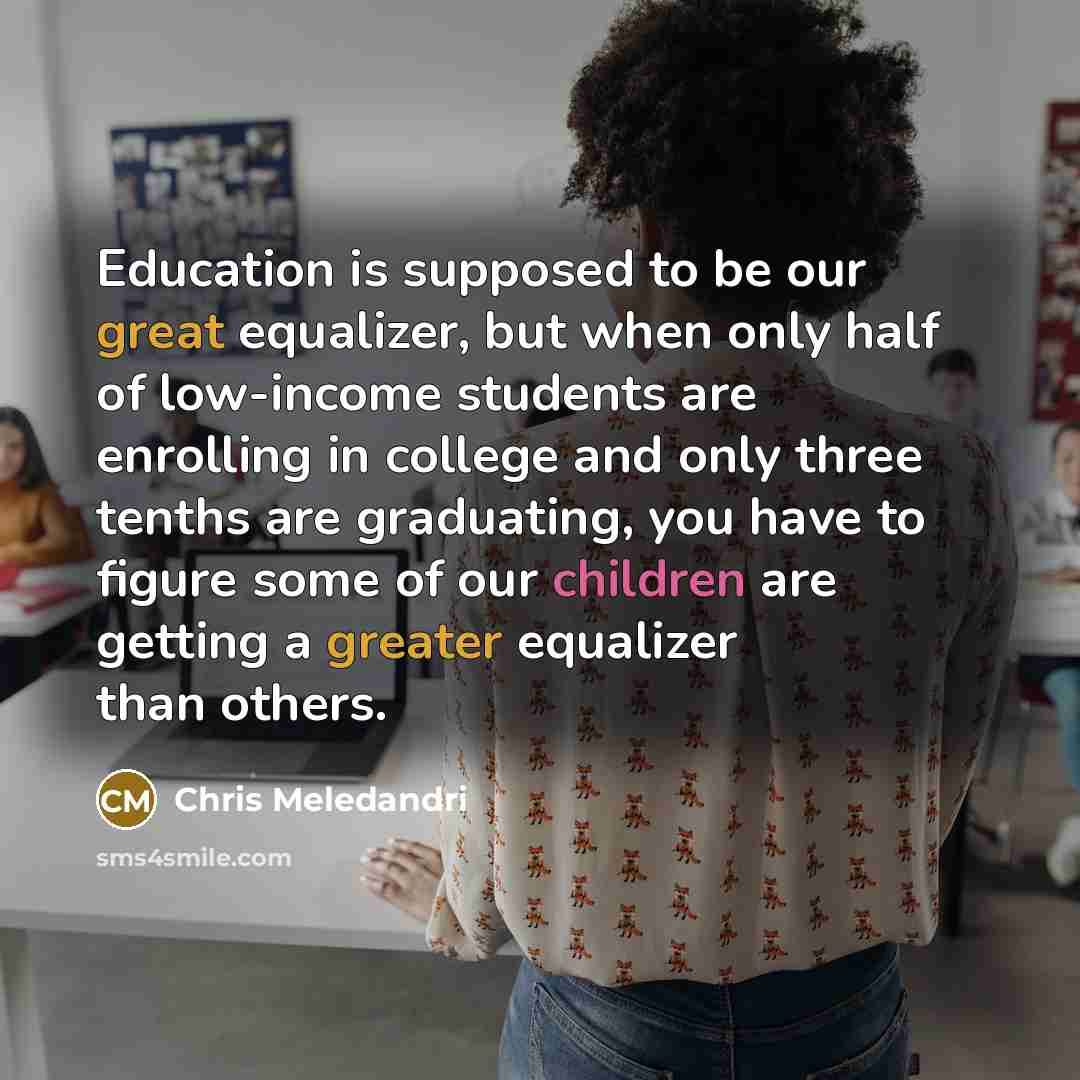 “Education is supposed to be our great equalizer, but when…” quote by Chris Meledandri