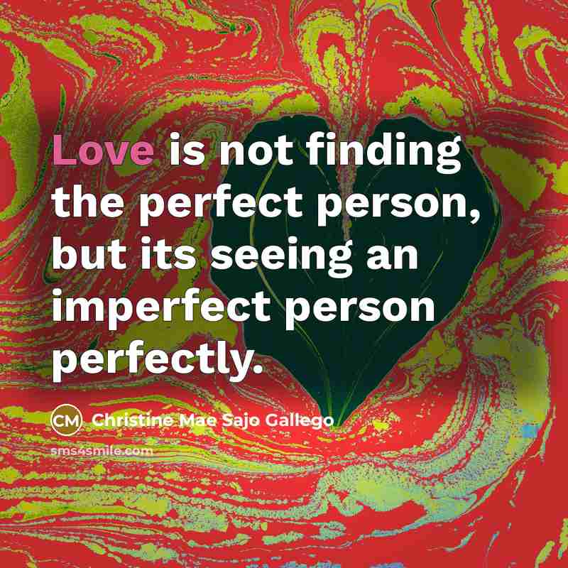 “Love is not finding the perfect person, but its seeing…” quote by Christine Mae Sajo Gallego