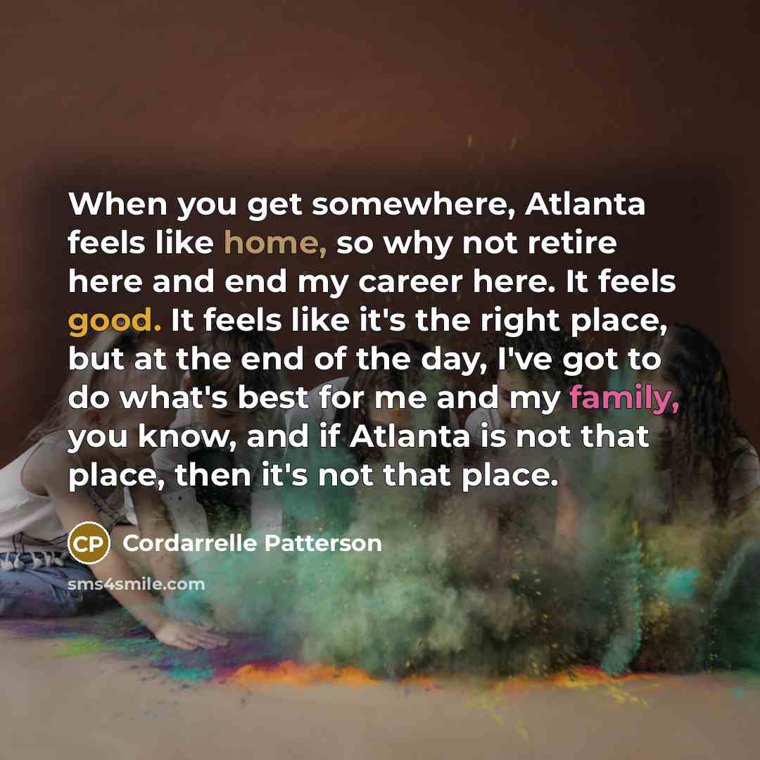 “When you get somewhere, Atlanta feels like home, so why…” quote by Cordarrelle Patterson