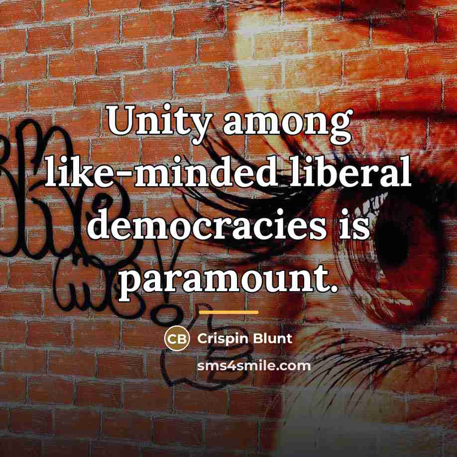 “Unity among like-minded liberal democracies is paramount.…” quote by Crispin Blunt