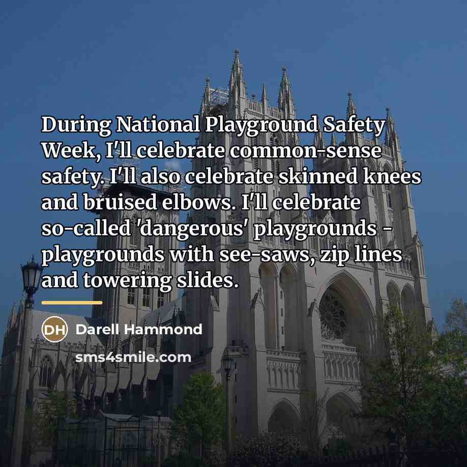 “During National Playground Safety Week, I'll celebrate common-sense safety. I'll…” quote by Darell Hammond