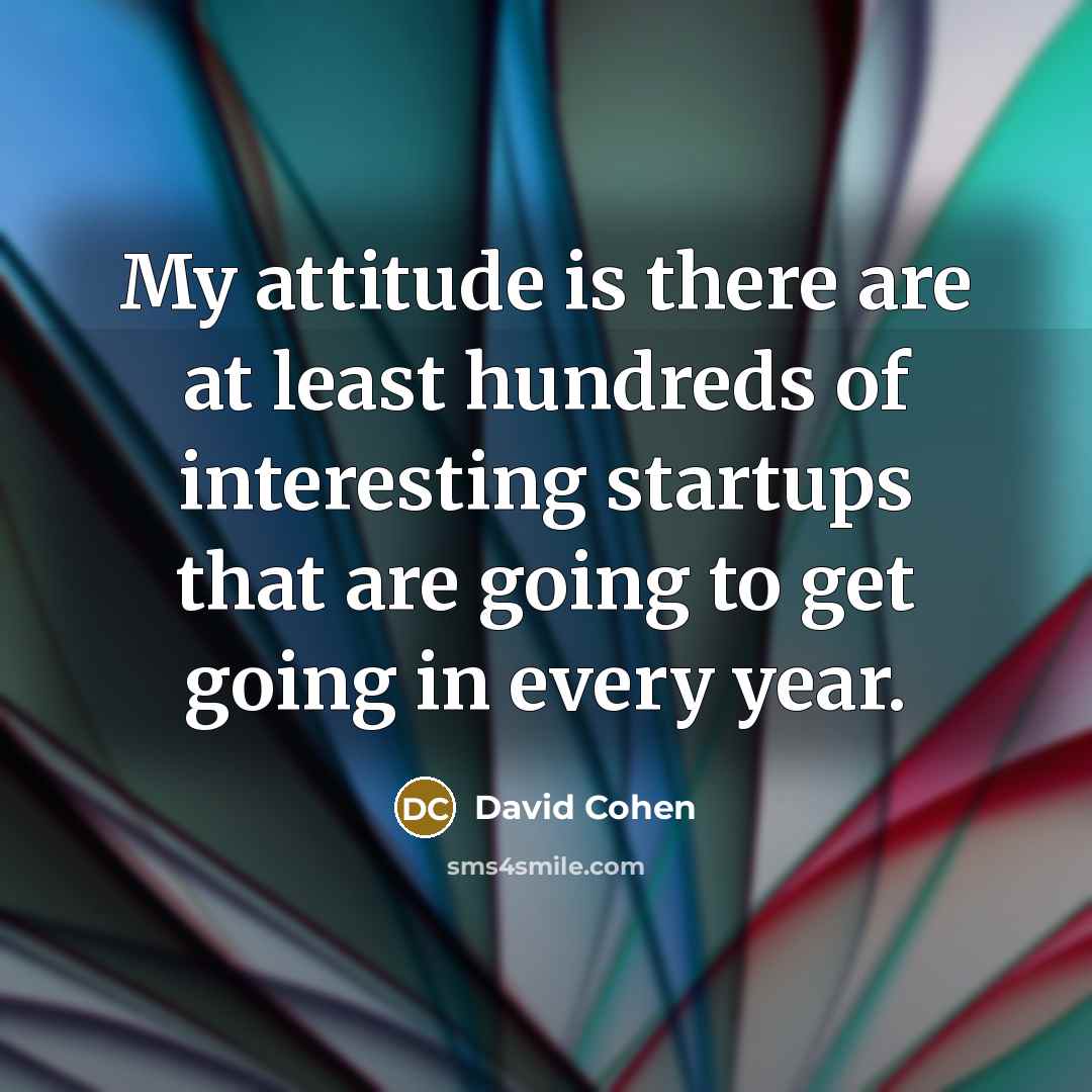 “My attitude is there are at least hundreds of interesting…” quote by David Cohen