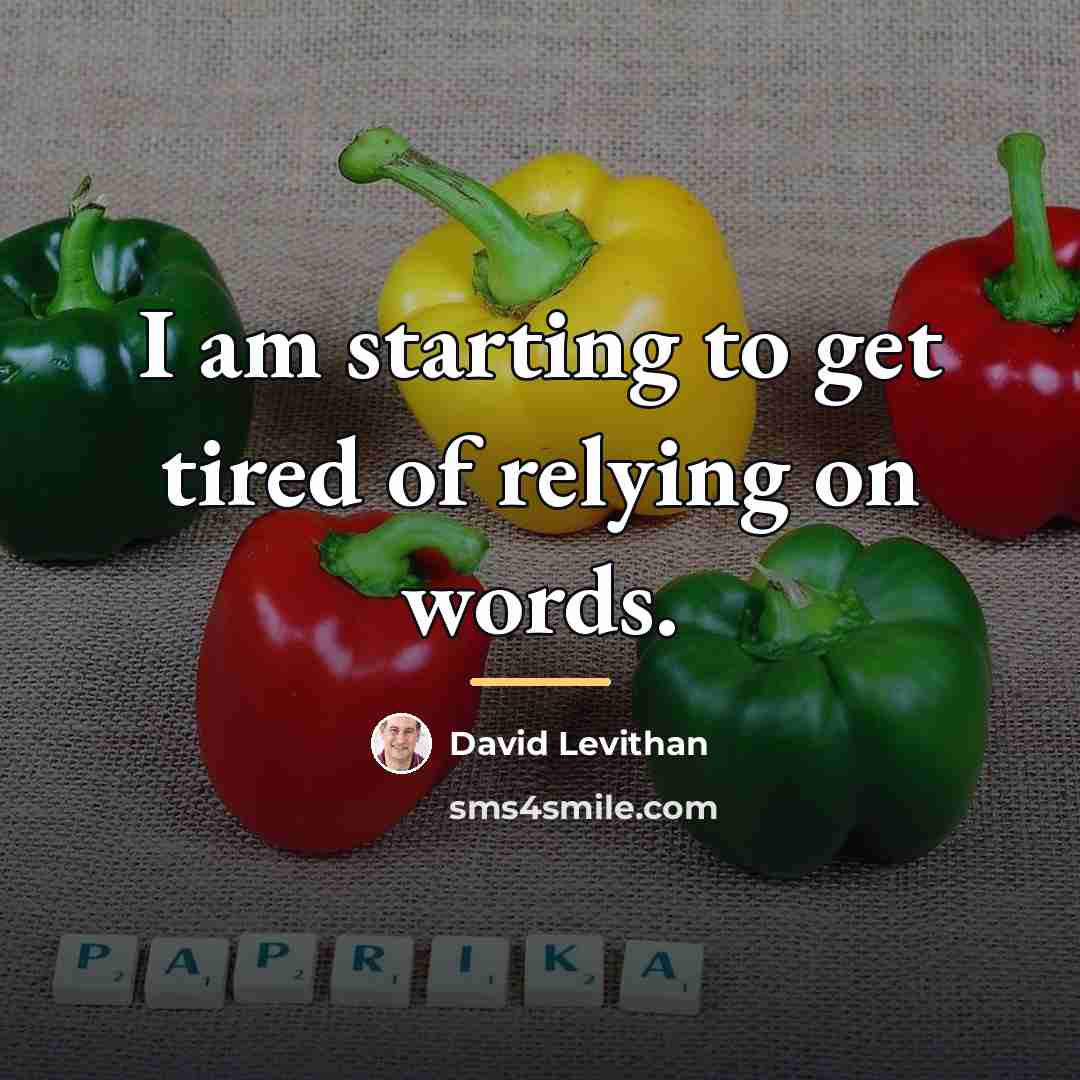 “I am starting to get tired of relying on words.…” quote by David Levithan