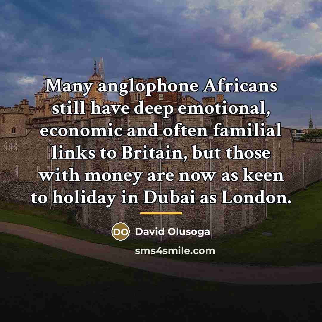 “Many anglophone Africans still have deep emotional, economic and often…” quote by David Olusoga