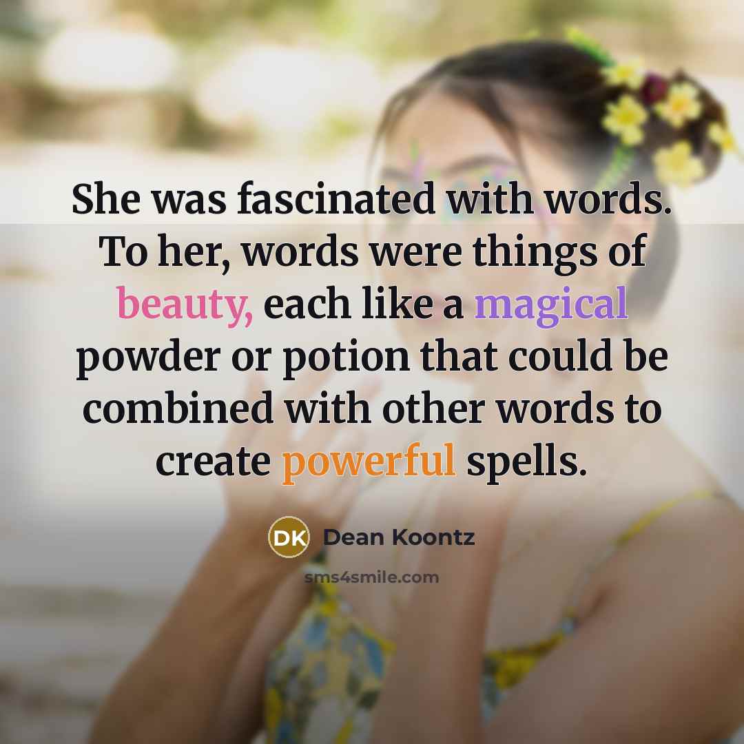“She was fascinated with words. To her, words were things…” quote by Dean Koontz