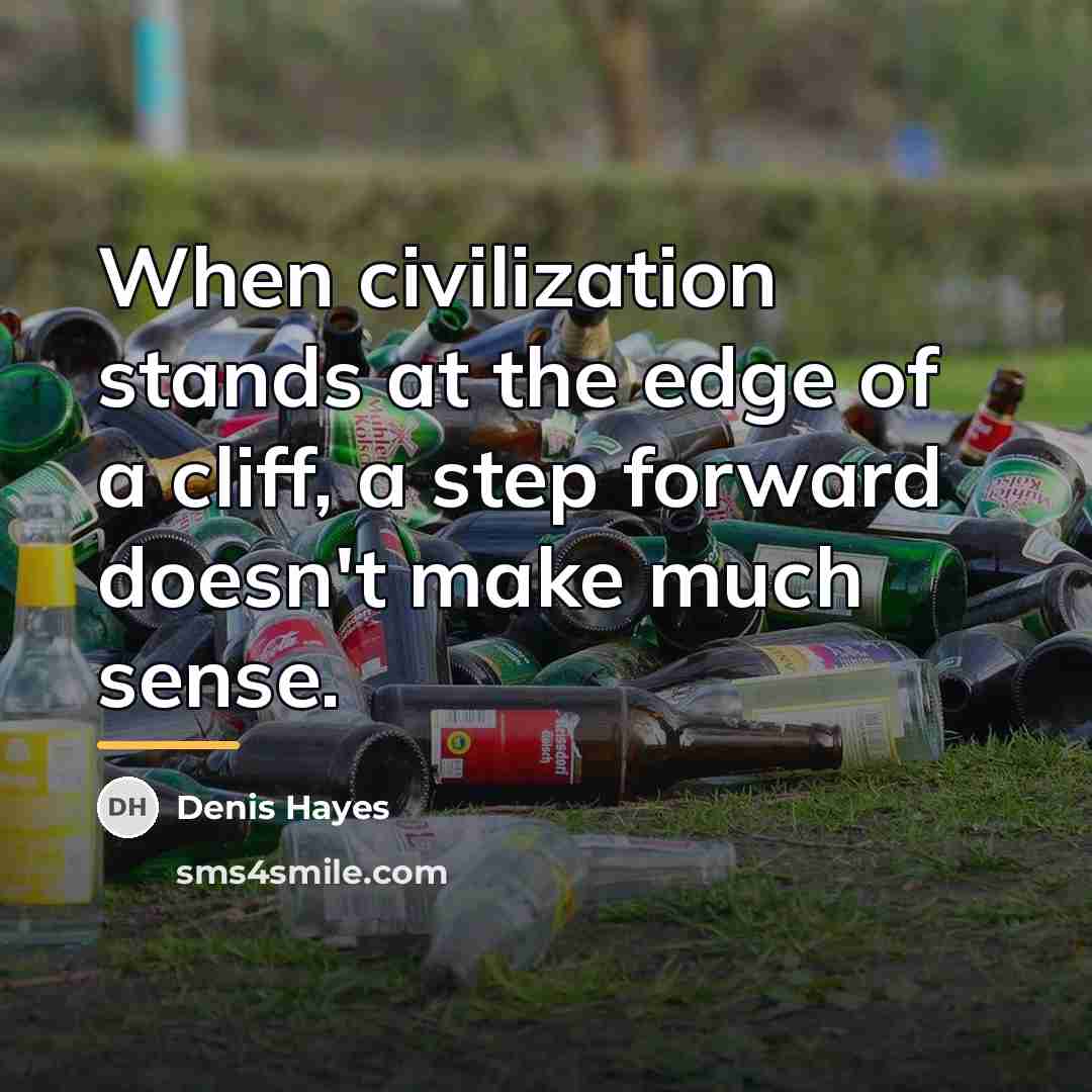 “When civilization stands at the edge of a cliff, a…” quote by Denis Hayes