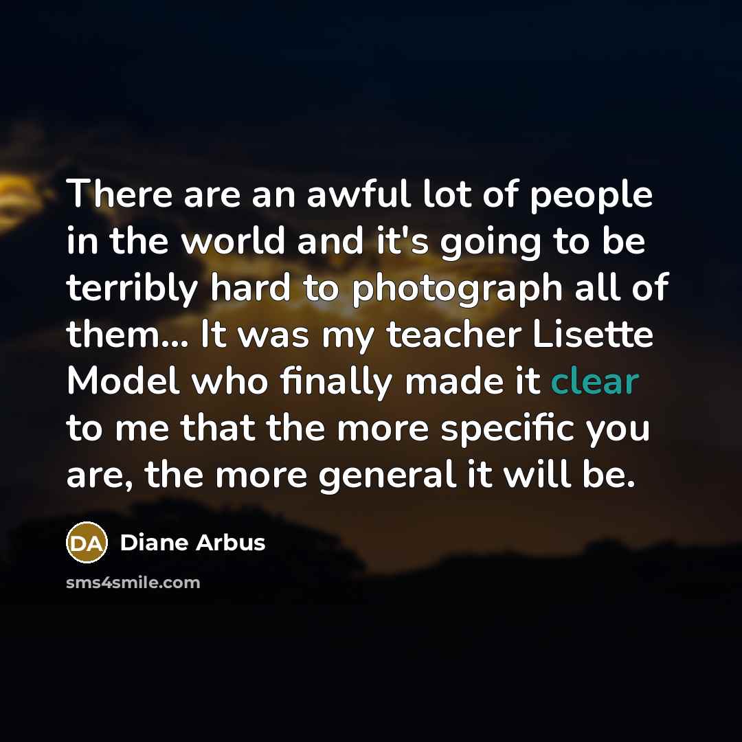 “There are an awful lot of people in the world…” quote by Diane Arbus