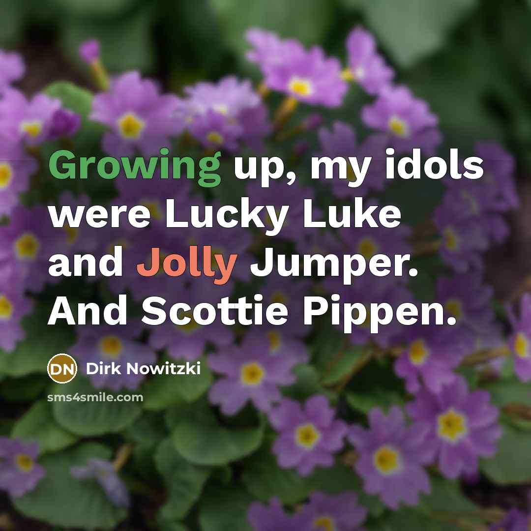 “Growing up, my idols were Lucky Luke and Jolly Jumper.…” quote by Dirk Nowitzki