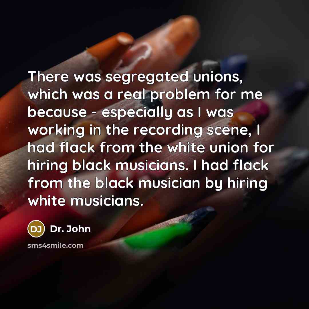 “There was segregated unions, which was a real problem for…” quote by Dr. John