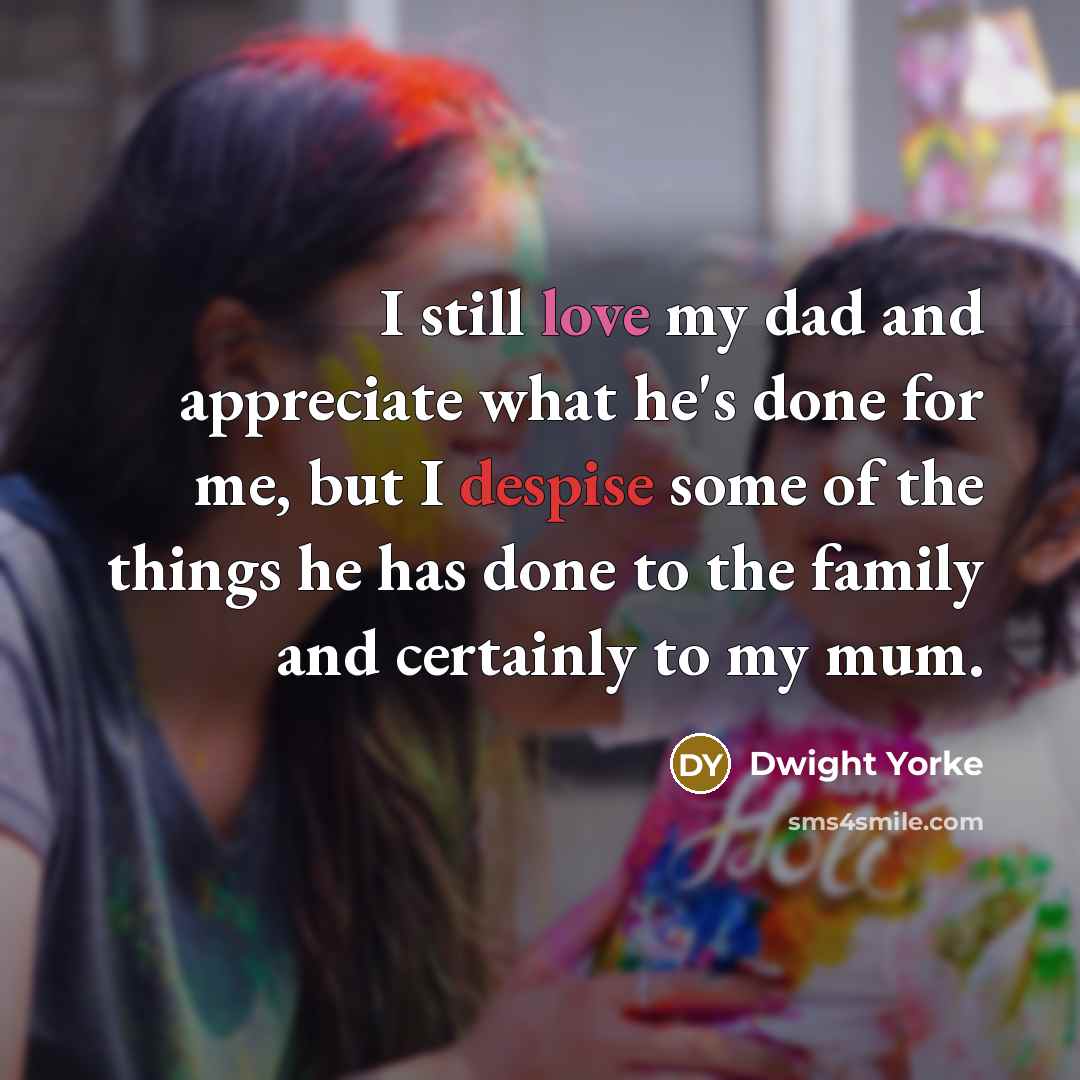 “I still love my dad and appreciate what he's done…” quote by Dwight Yorke