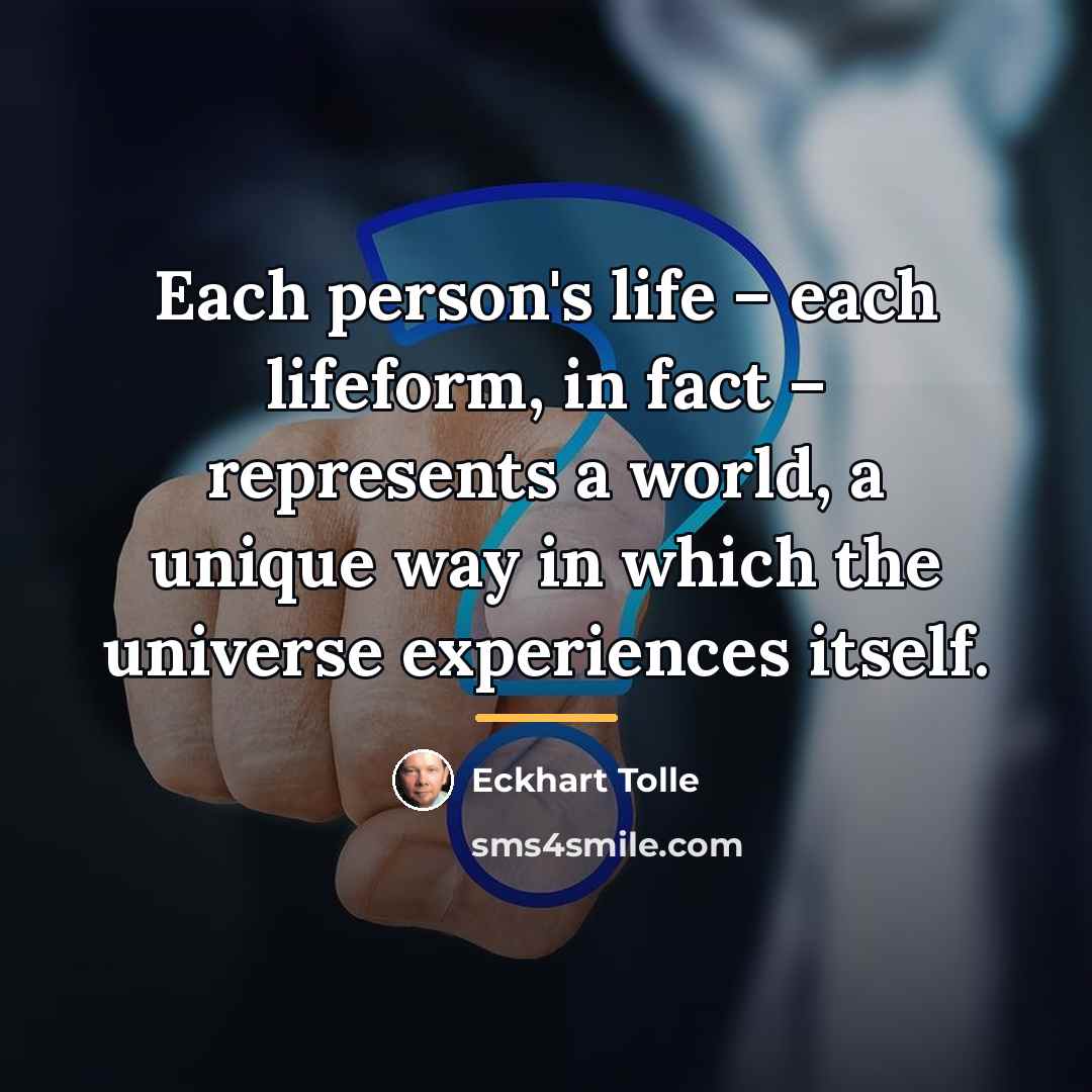 “Each person's life – each lifeform, in fact – represents…” quote by Eckhart Tolle