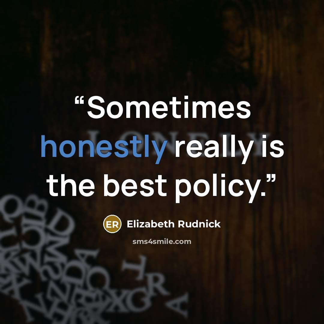 “Sometimes honestly really is the best policy.” quote by Elizabeth Rudnick
