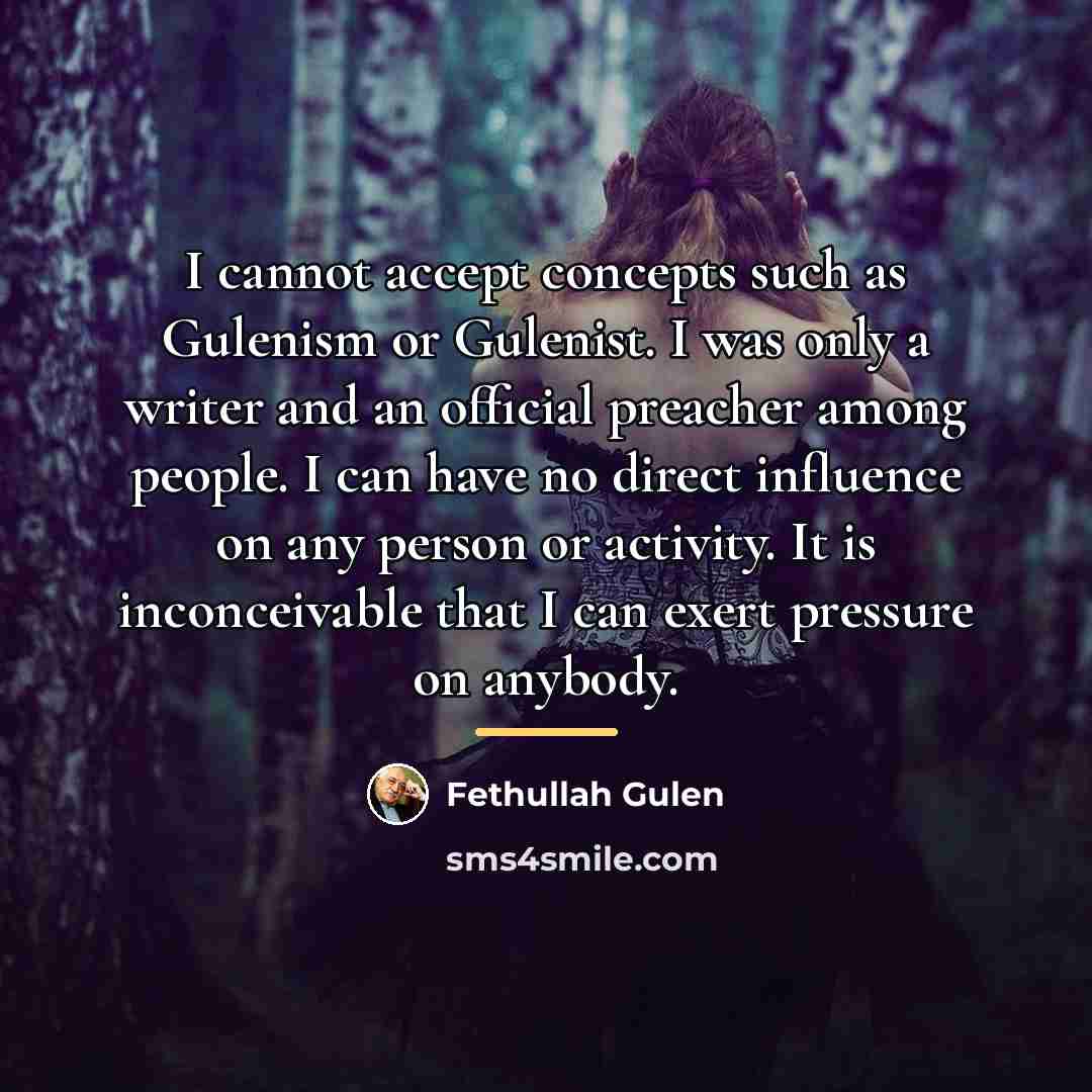 “I cannot accept concepts such as Gulenism or Gulenist. I…” quote by Fethullah Gulen