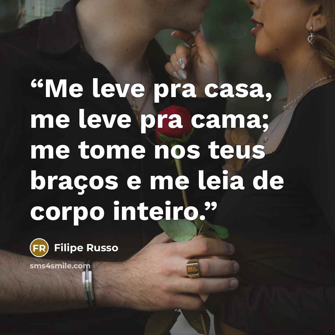 “Me leve pra casa, me leve pra cama; me tome nos teus braços e me leia de corpo inteiro.” quote by Filipe Russo