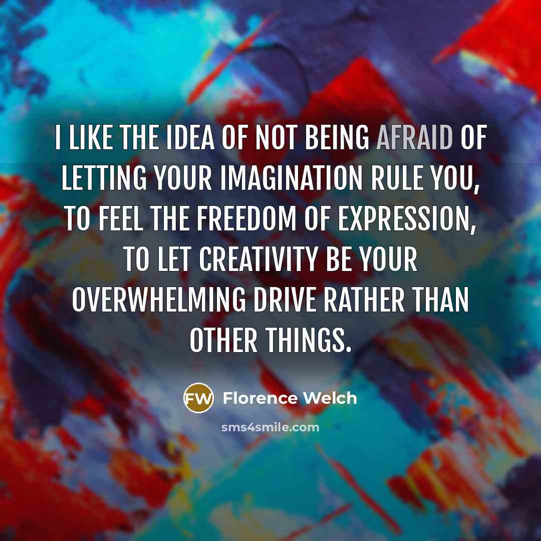 “I like the idea of not being afraid of letting…” quote by Florence Welch