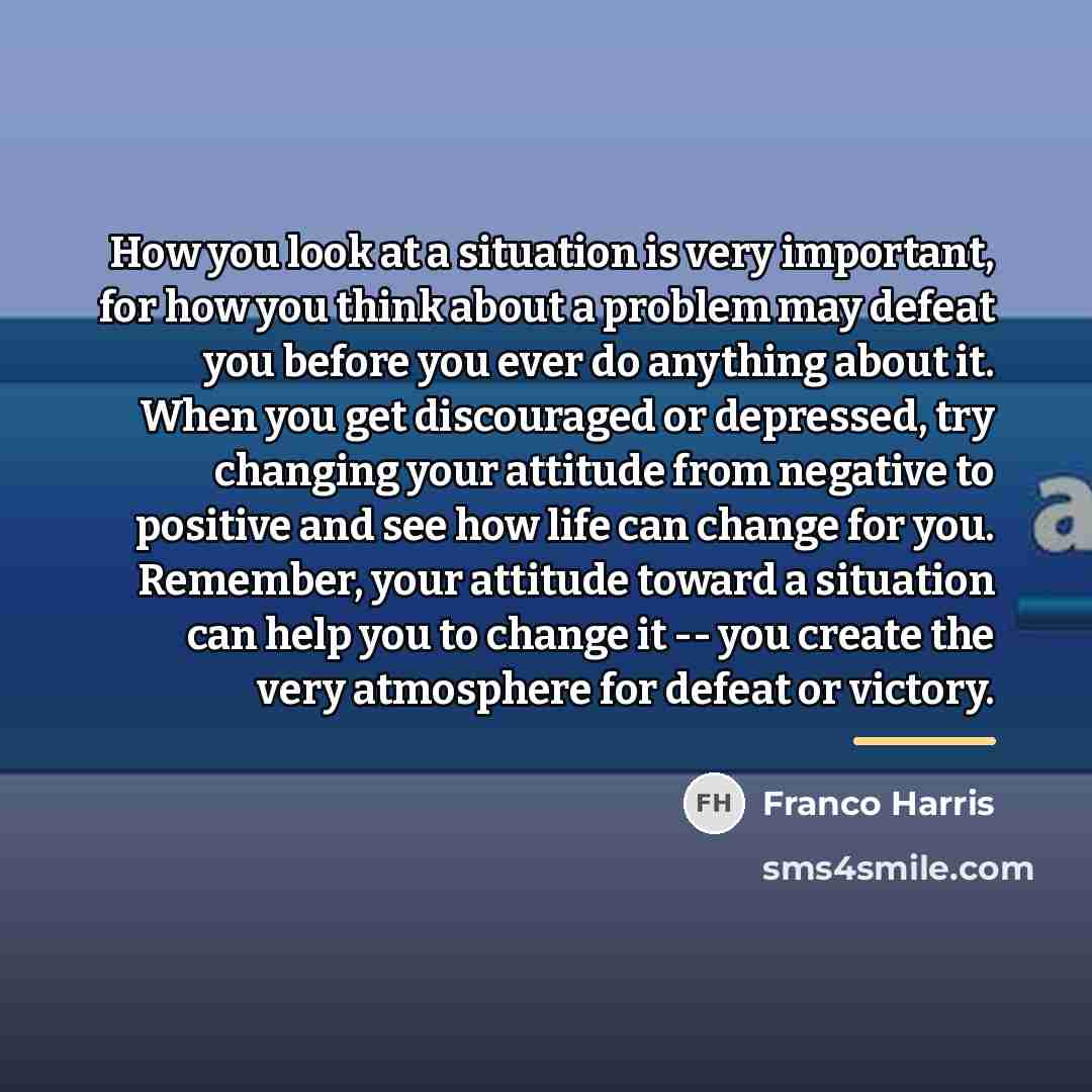 “How you look at a situation is very important, for…” quote by Franco Harris
