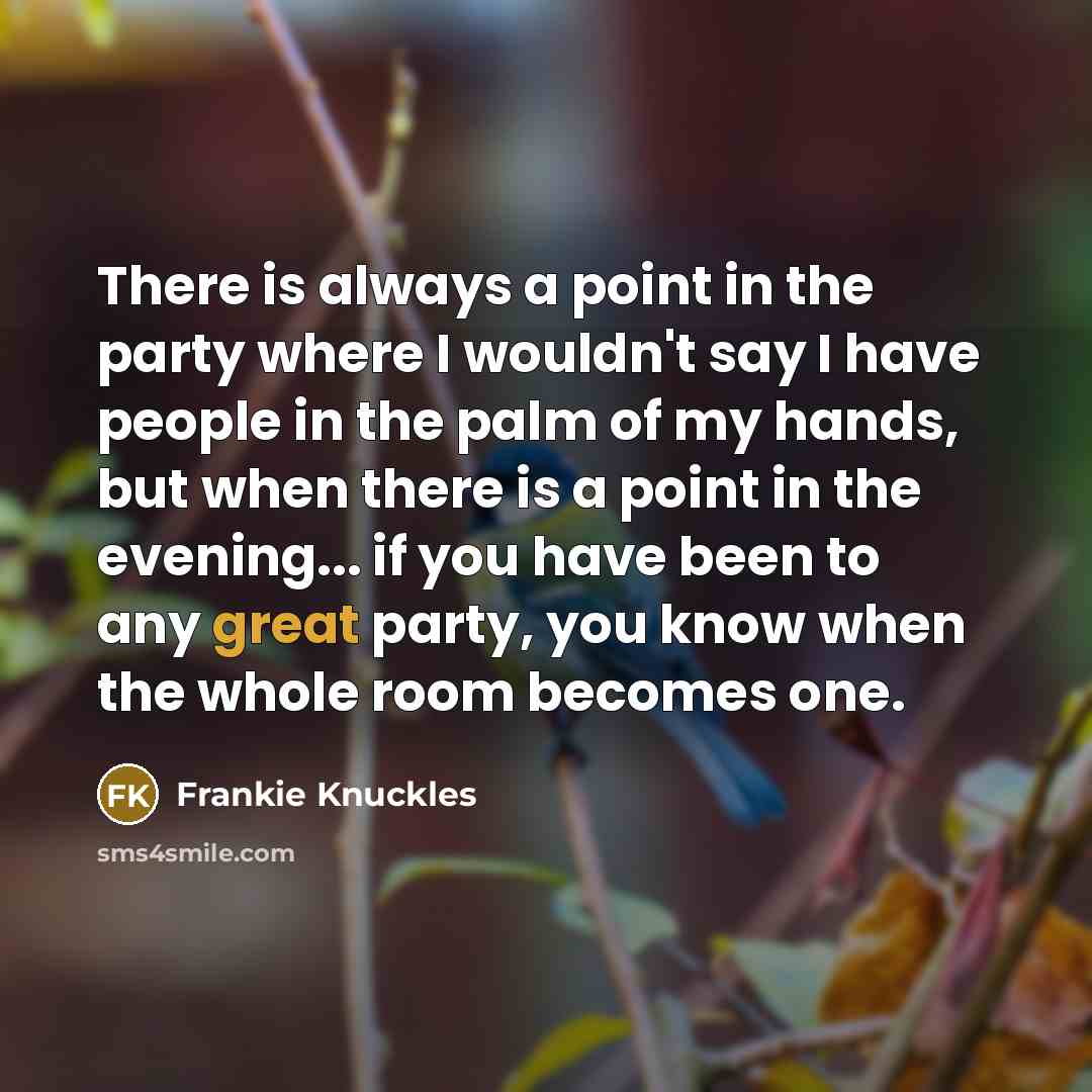 “There is always a point in the party where I…” quote by Frankie Knuckles