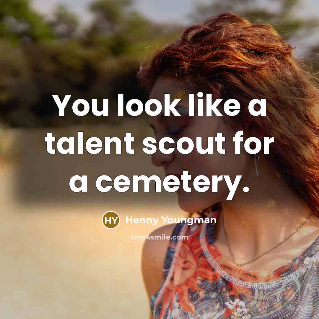 “You look like a talent scout for a cemetery.…” quote by Henny Youngman