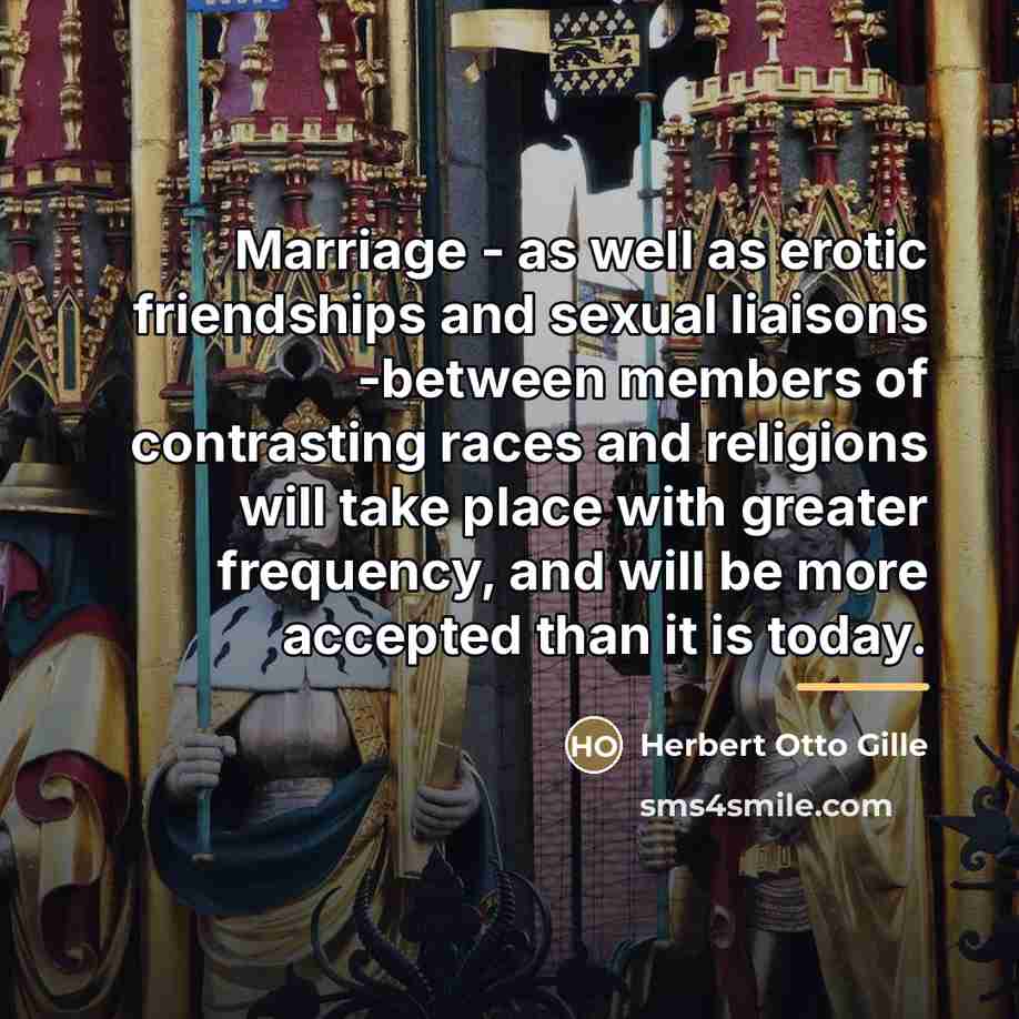 “Marriage - as well as erotic friendships and sexual liaisons…” quote by Herbert Otto Gille