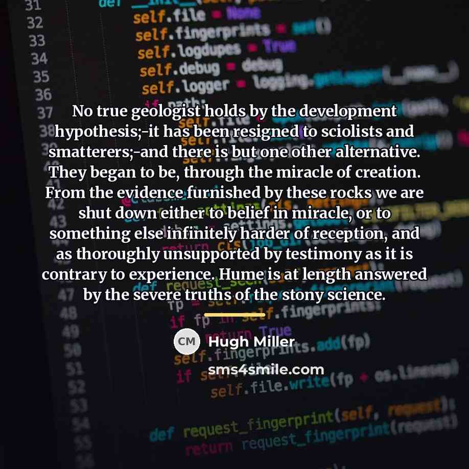 “No true geologist holds by the development hypothesis;-it has been…” quote by Hugh Miller
