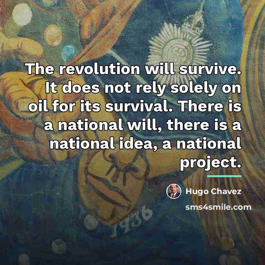 “The revolution will survive. It does not rely solely on…” quote by Hugo Chavez
