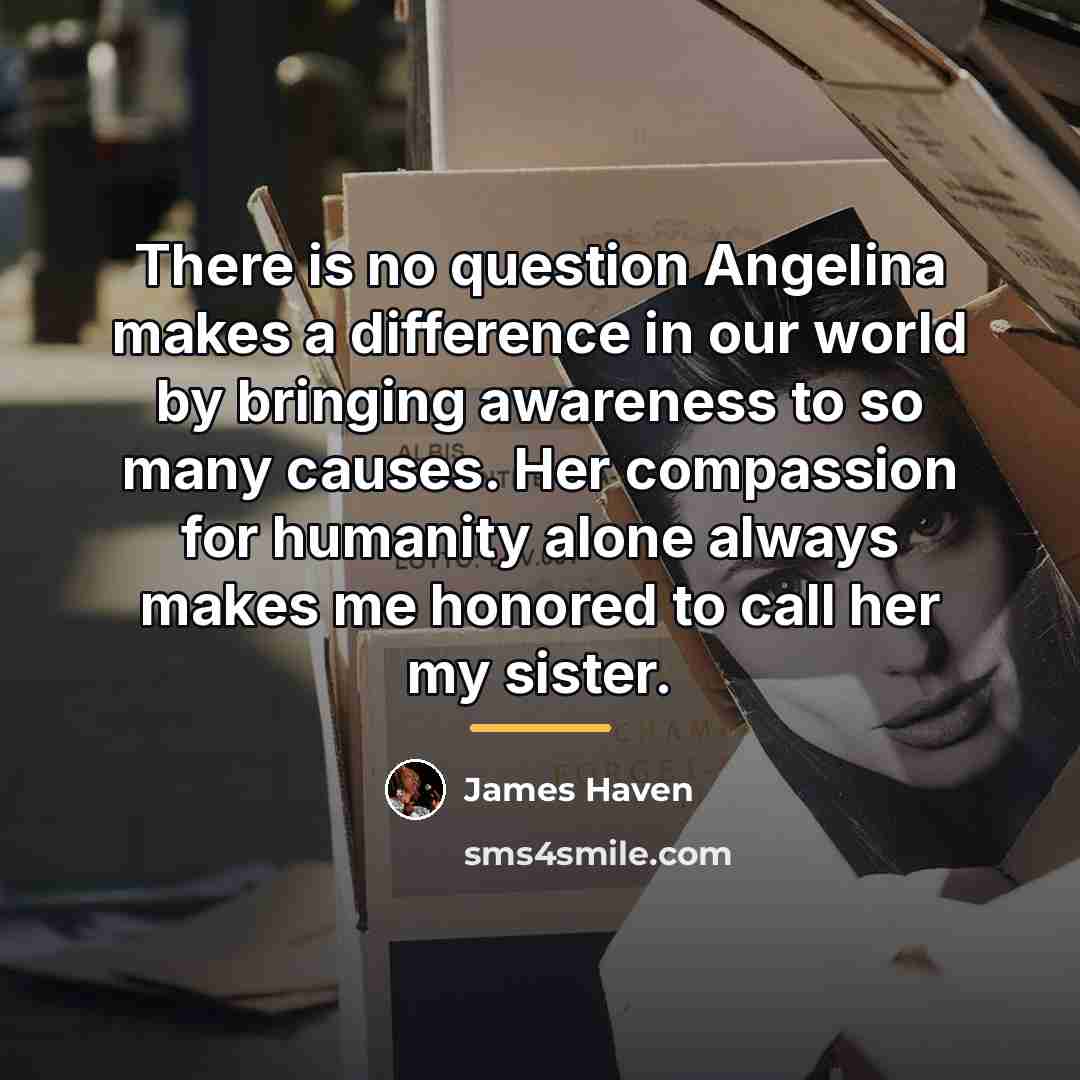 “There is no question Angelina makes a difference in our…” quote by James Haven