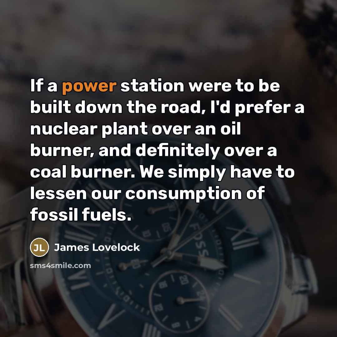 “If a power station were to be built down the…” quote by James Lovelock