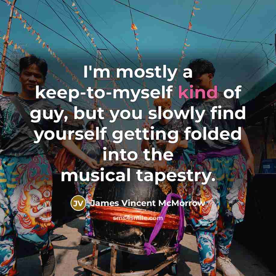 “I'm mostly a keep-to-myself kind of guy, but you slowly…” quote by James Vincent McMorrow