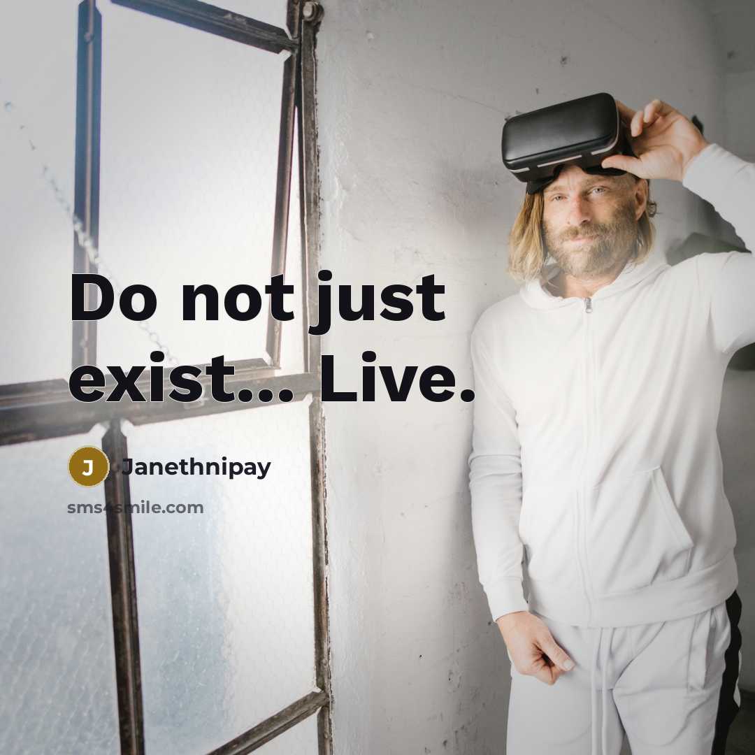 “Do not just exist... Live.” quote by Janethnipay