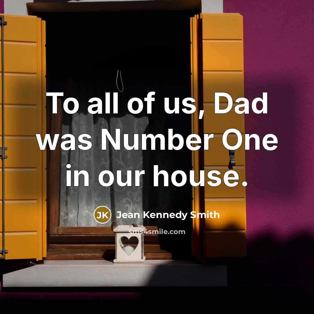 “To all of us, Dad was Number One in our…” quote by Jean Kennedy Smith