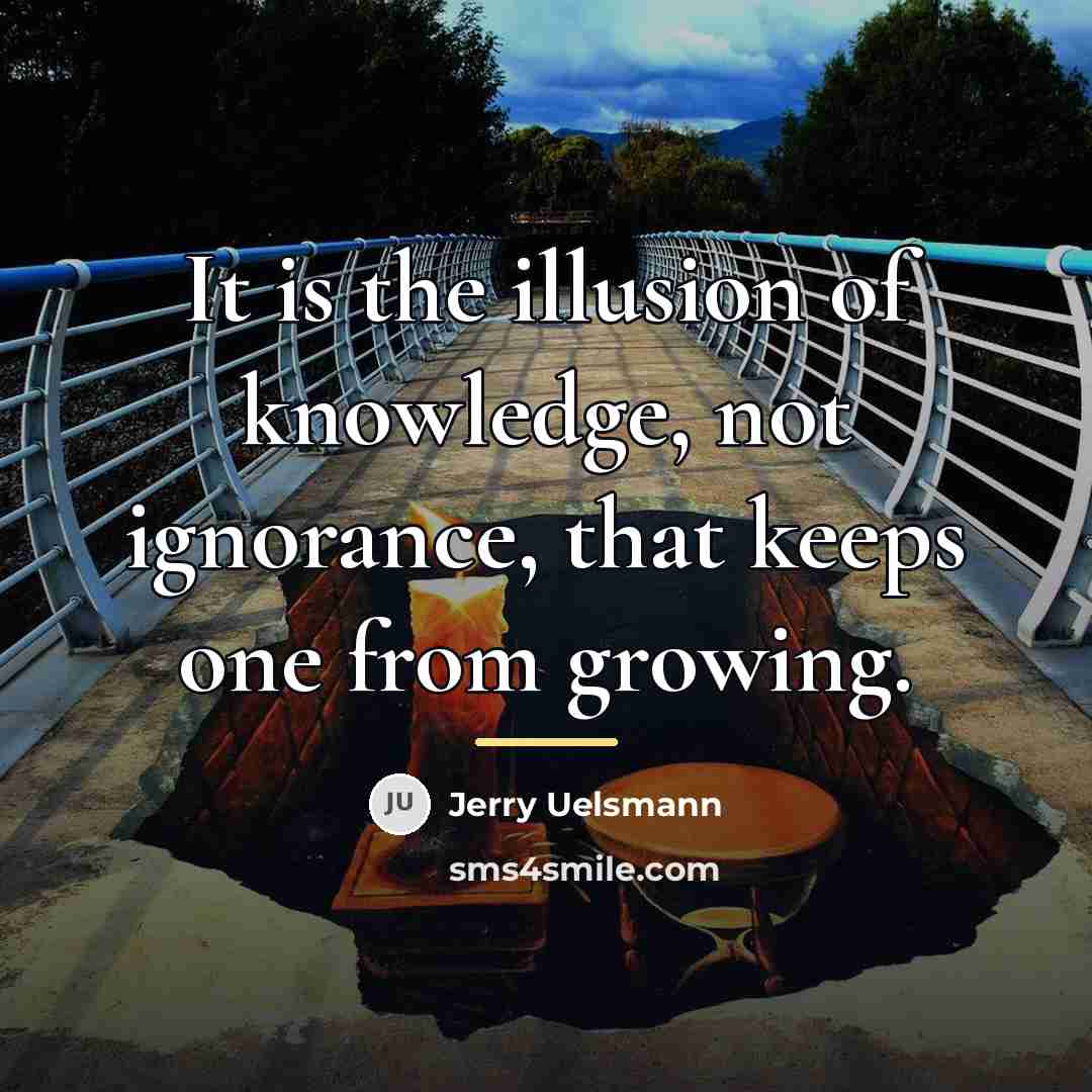 “It is the illusion of knowledge, not ignorance, that keeps…” quote by Jerry Uelsmann
