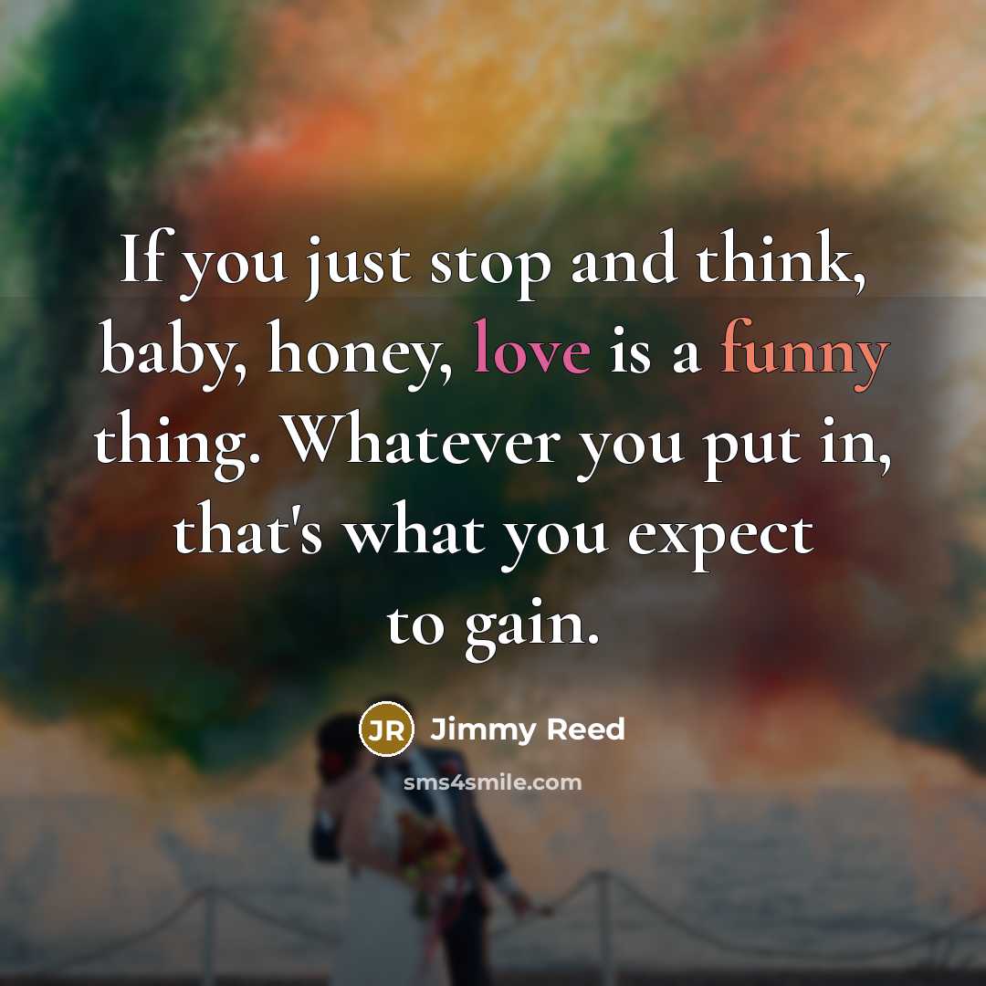 “If you just stop and think, baby, honey, love is…” quote by Jimmy Reed