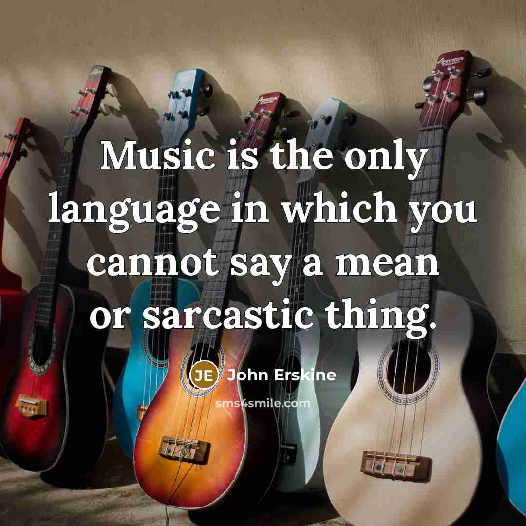 “Music is the only language in which you cannot say…” quote by John Erskine