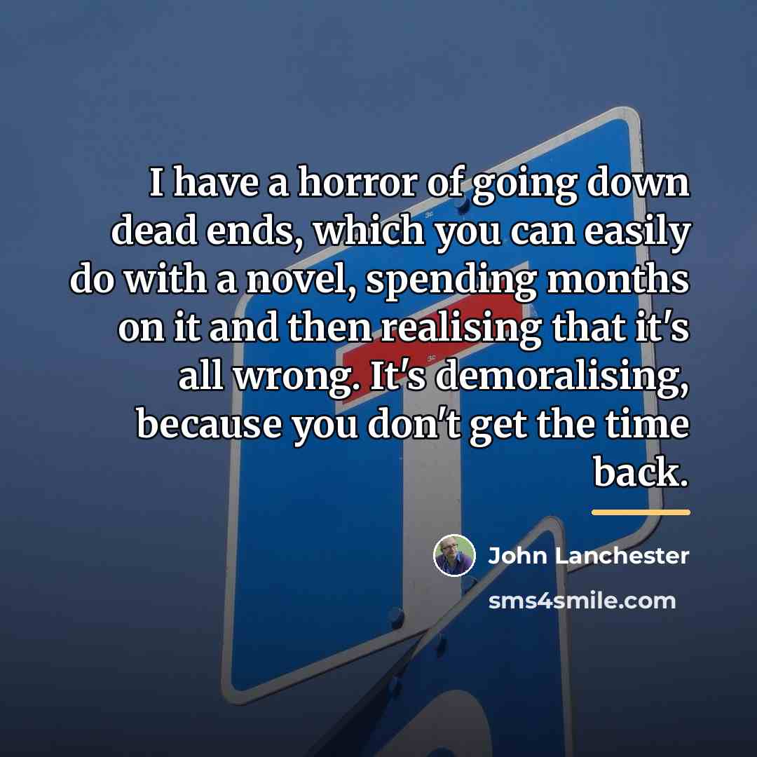 “I have a horror of going down dead ends, which…” quote by John Lanchester