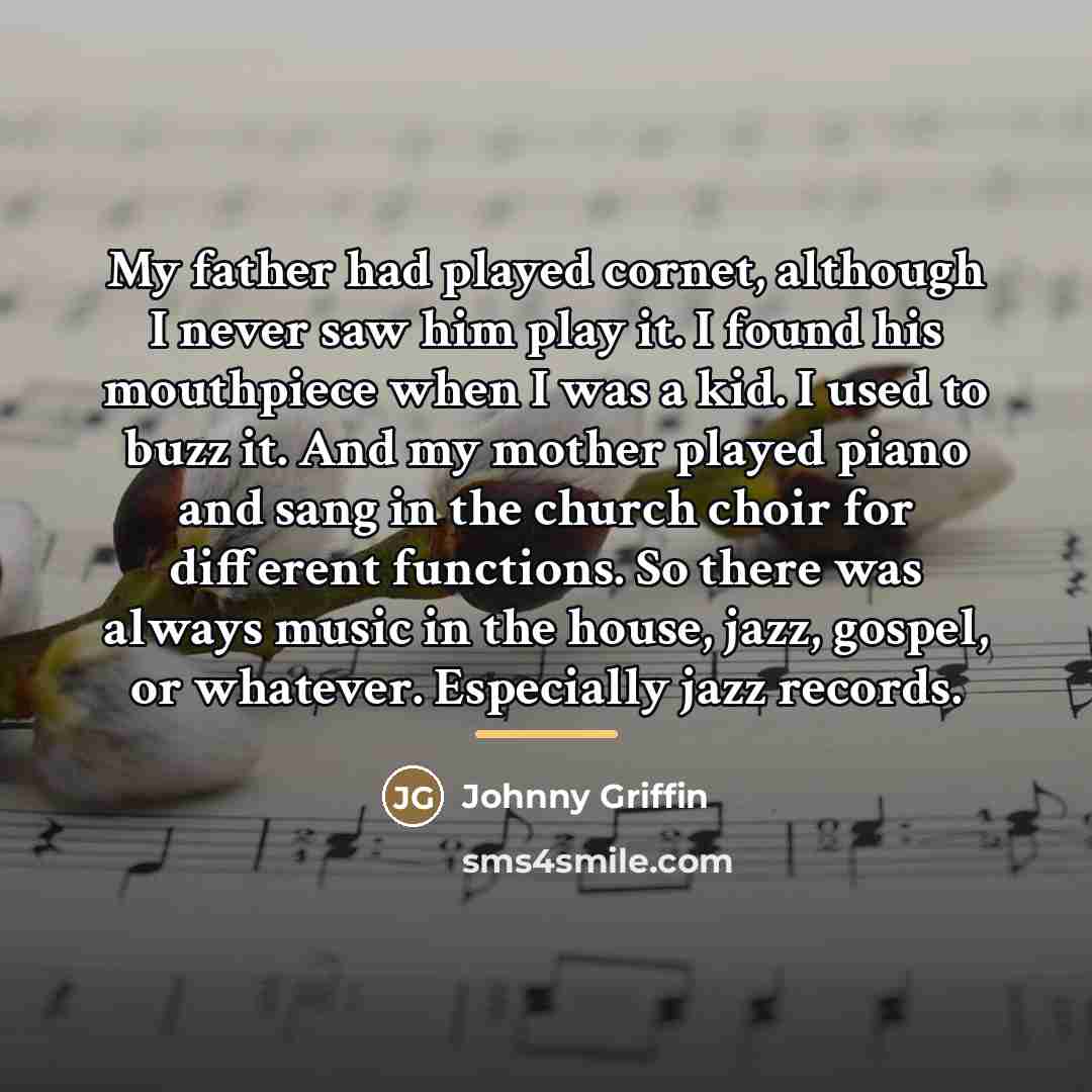 “My father had played cornet, although I never saw him…” quote by Johnny Griffin